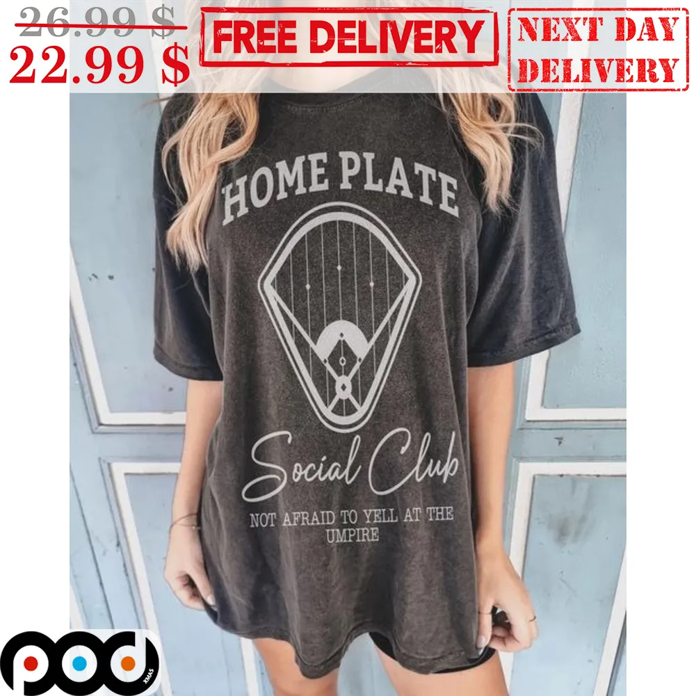 Home Plate Social Club Not Afraid To Yell At The Umpire Shirt