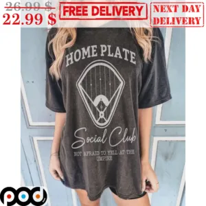 Home Plate Social Club Not Afraid To Yell At The Umpire Shirt