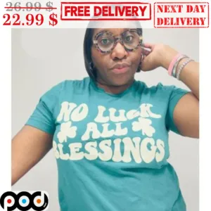 No Luck All Blessings St Patrick's Day Shirt
