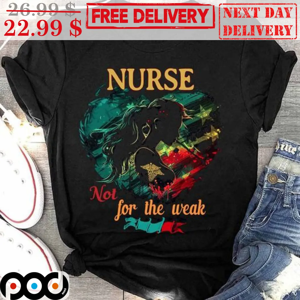 Nurse Not For The Weak Heart Shirt