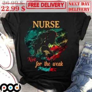 Nurse Not For The Weak Heart Shirt