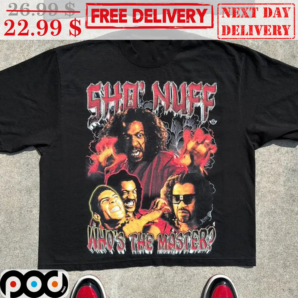 Sho' Nuff Who's The Master Shirt