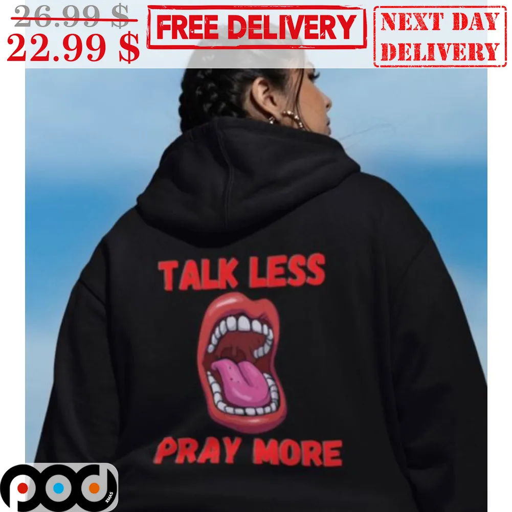 Talk Less Pray More Shirt