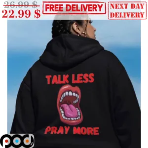 Talk Less Pray More Shirt