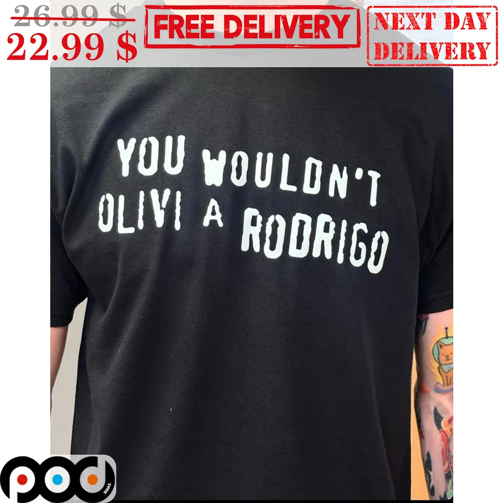 You Wouldn't Olivi A Rodrigo Shirt