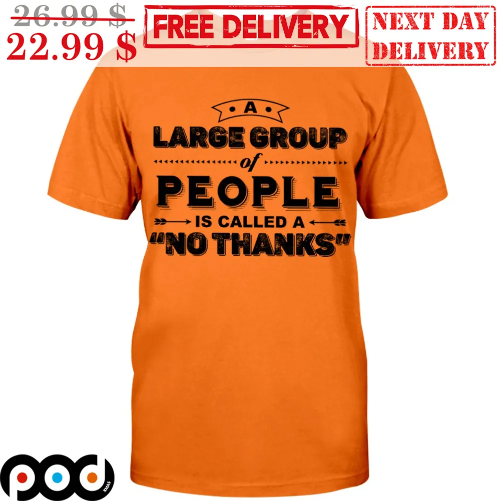 A Large Group Of People Is Called A No Thanks Shirt