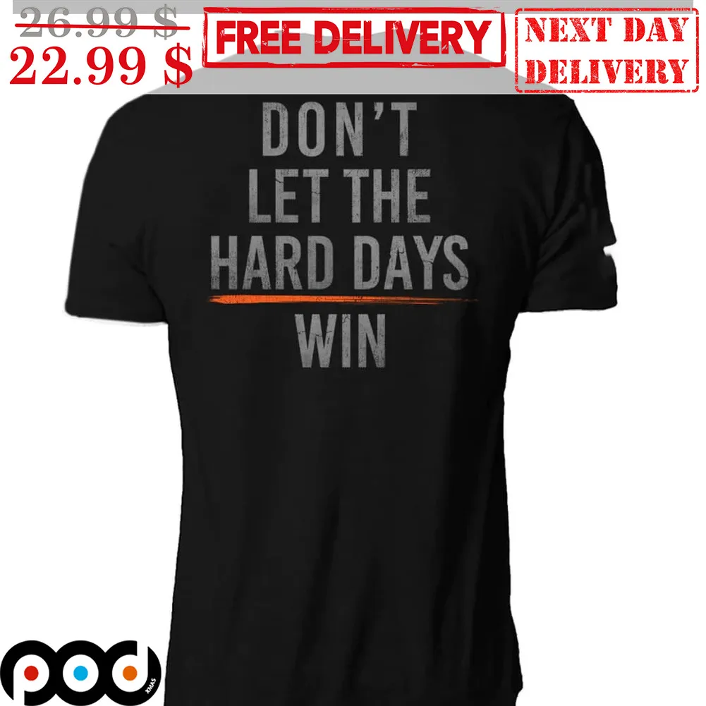 Don't Let The Hard Days Win Shirt