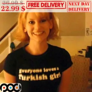 Everyone Loves A Turkish Girl Shirt