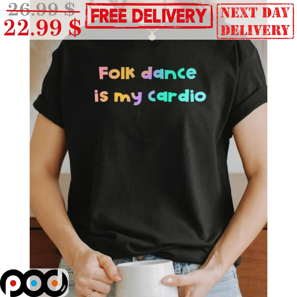 Folk Dance Is My Cardio Shirt
