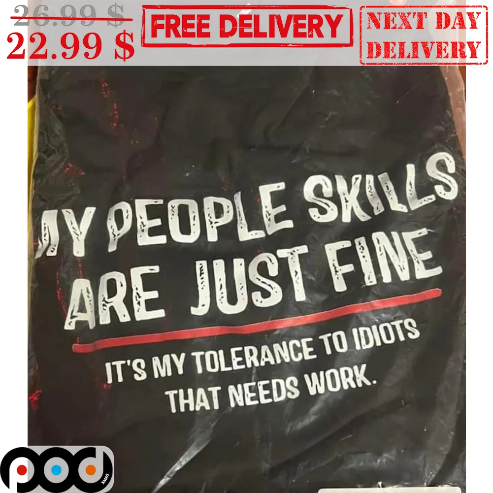 My People Skills Are Just Fine It's My Tolerance To Idiots That Needs Work Shirt