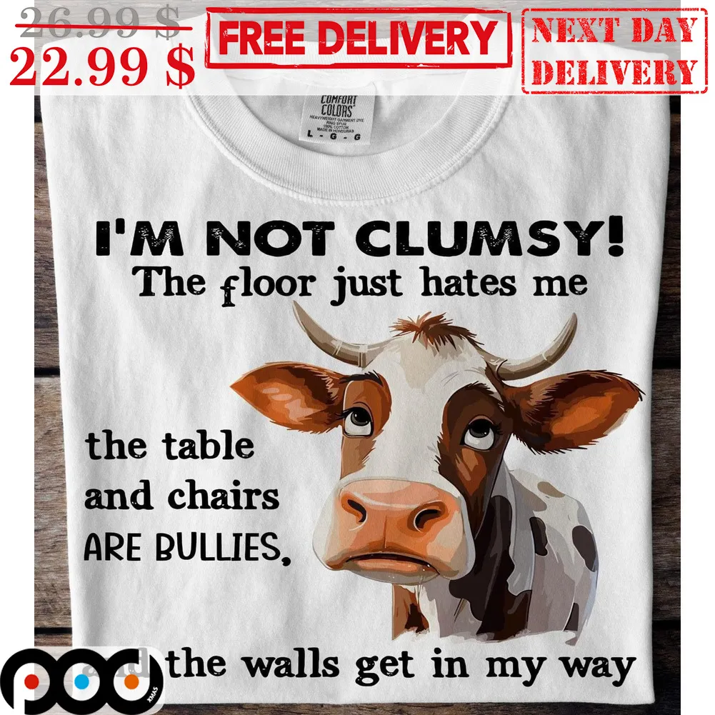 Cow I'm Not Clumsy The Floor Just Hates Me The Table And Chairs Are Bullies And The Walls Get In My Way Shirt