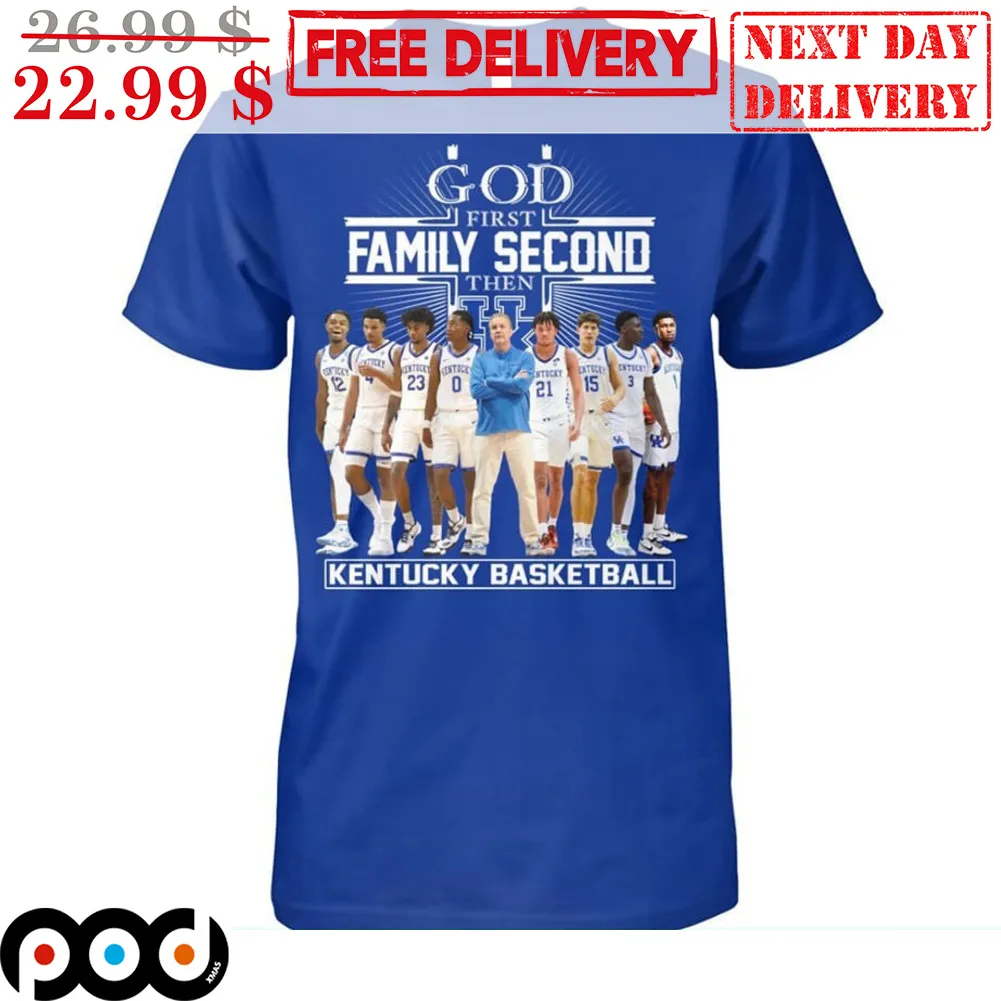 God First Family Second Then Kentucky Basketball Shirt