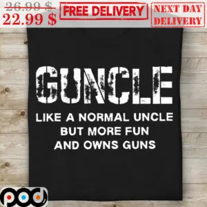 Guncle Like A Normal Uncle But More Fun And Owns Guns Shirt