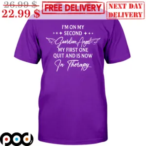 I'm On My Second Guardian Angel My First One Quit And Is Now In Therapy Shirt