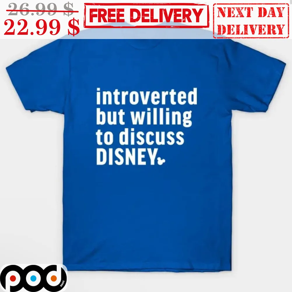 Introverted But Willing To Discuss Disney Shirt