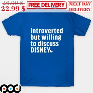 Introverted But Willing To Discuss Disney Shirt