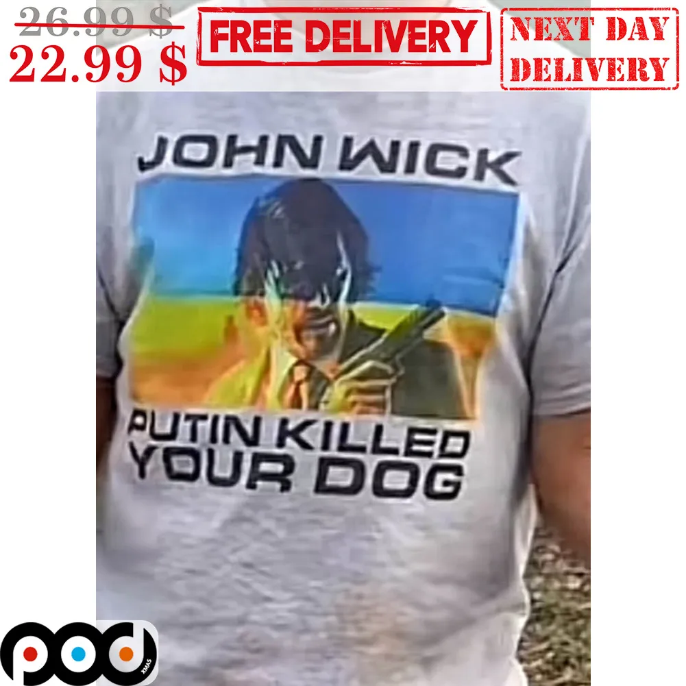 John Wick Putin Killed Your Dog Shirt