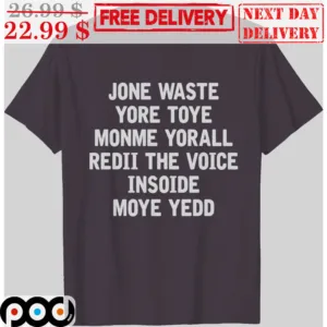 Jone Waste Yore Toye Monme Yorall Redii The Voice Insoide Moye Yedd Shirt
