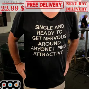 Single And Ready To Get Nervous Around Anyone I Find Attractive Vintage Shirt