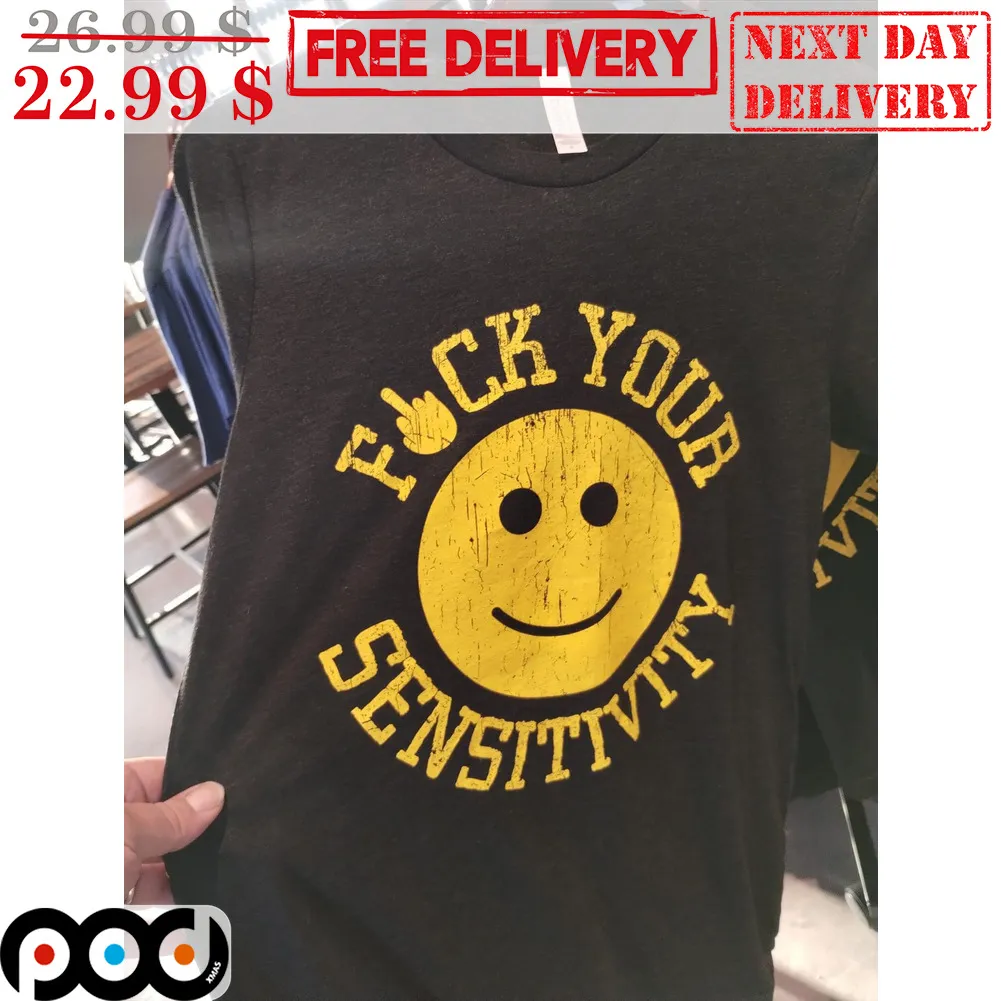Smile Face Fuck Your Sensitivity Shirt