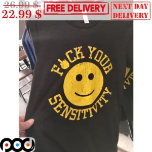Smile Face Fuck Your Sensitivity Shirt