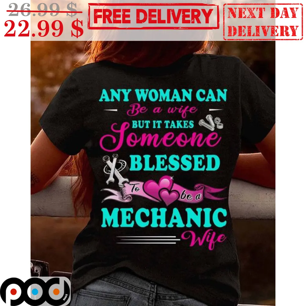 Any Woman Can Be A Wife But It Takes Someone Blessed To Be A Mechanic Wife Shirt