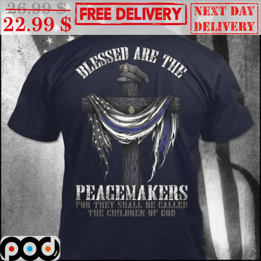 Blessed Are The Peacemakers For They Shall Be Called The Children Of God Shirt