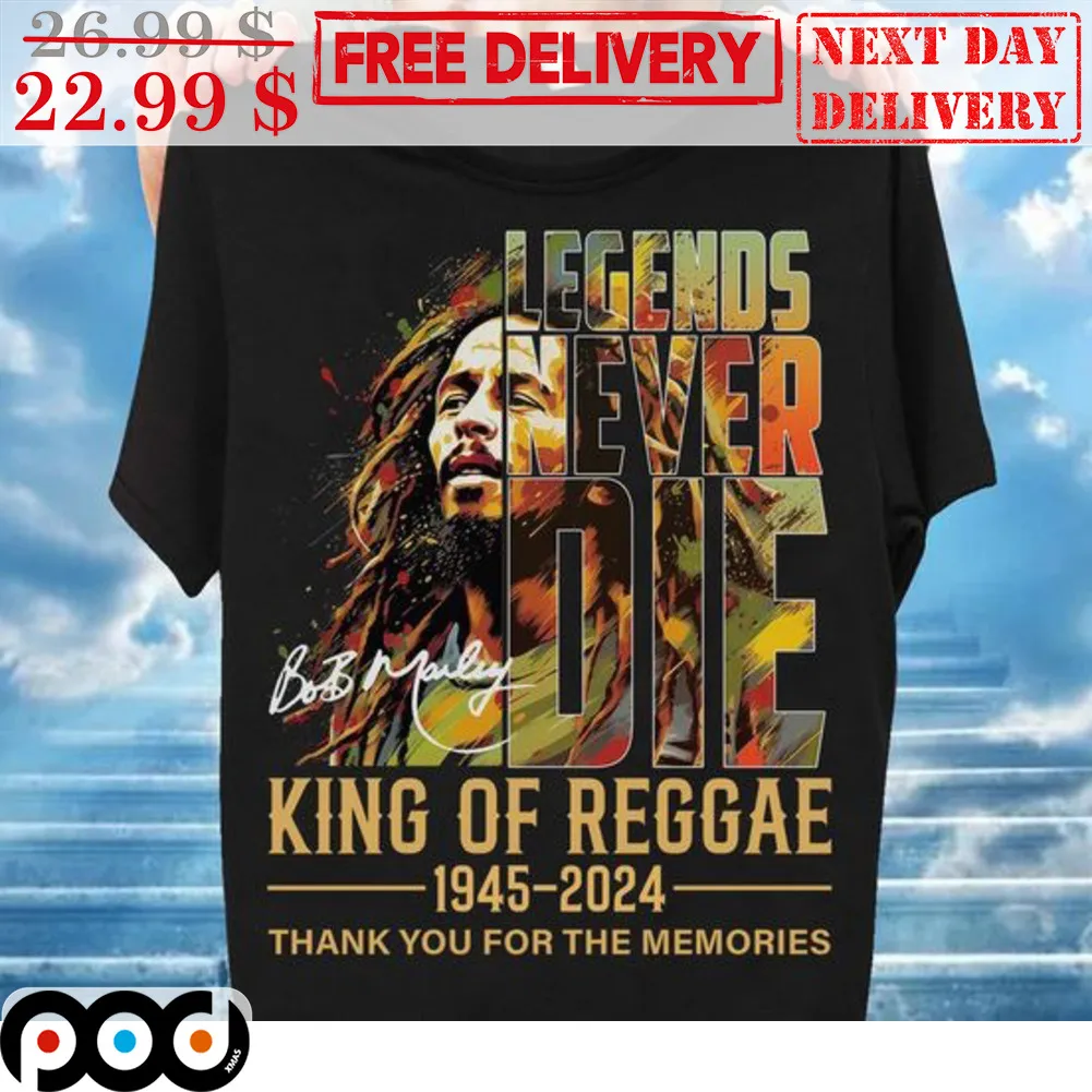 Bob Marley Legends Never Die King Of Reggae 1945-2024 Thank You For The Memories Shirt