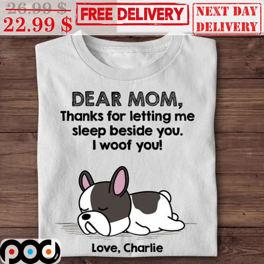 Custom Photo Dear Mom Thanks For Letting Me Sleep Beside You I Woof You Shirt