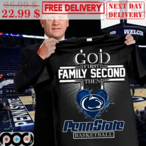 God First Family Second Then Pennstate Basketball Shirt