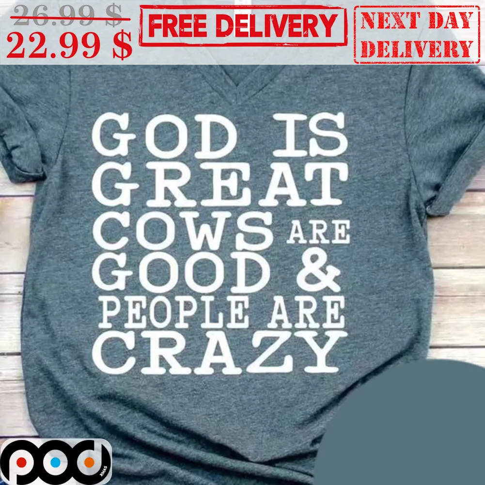 God Is Great Cows Are Good And People Are Crazy Shirt