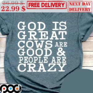 God Is Great Cows Are Good And People Are Crazy Shirt
