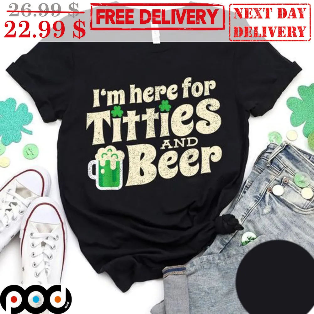 I'm Here For Titties And Beer St Patrick's Day Shirt