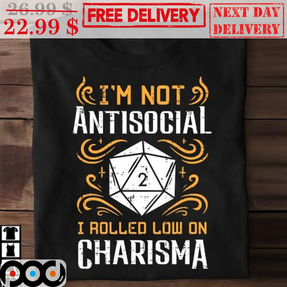 I'm Not Antisocial I Rolled Low On Charisma Shirt
