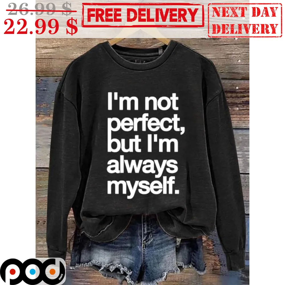 I'm Not Perfect But I'm Always Myself Shirt