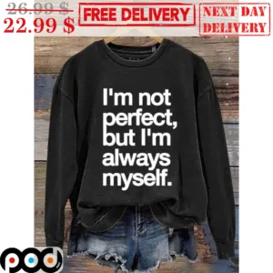 I'm Not Perfect But I'm Always Myself Shirt
