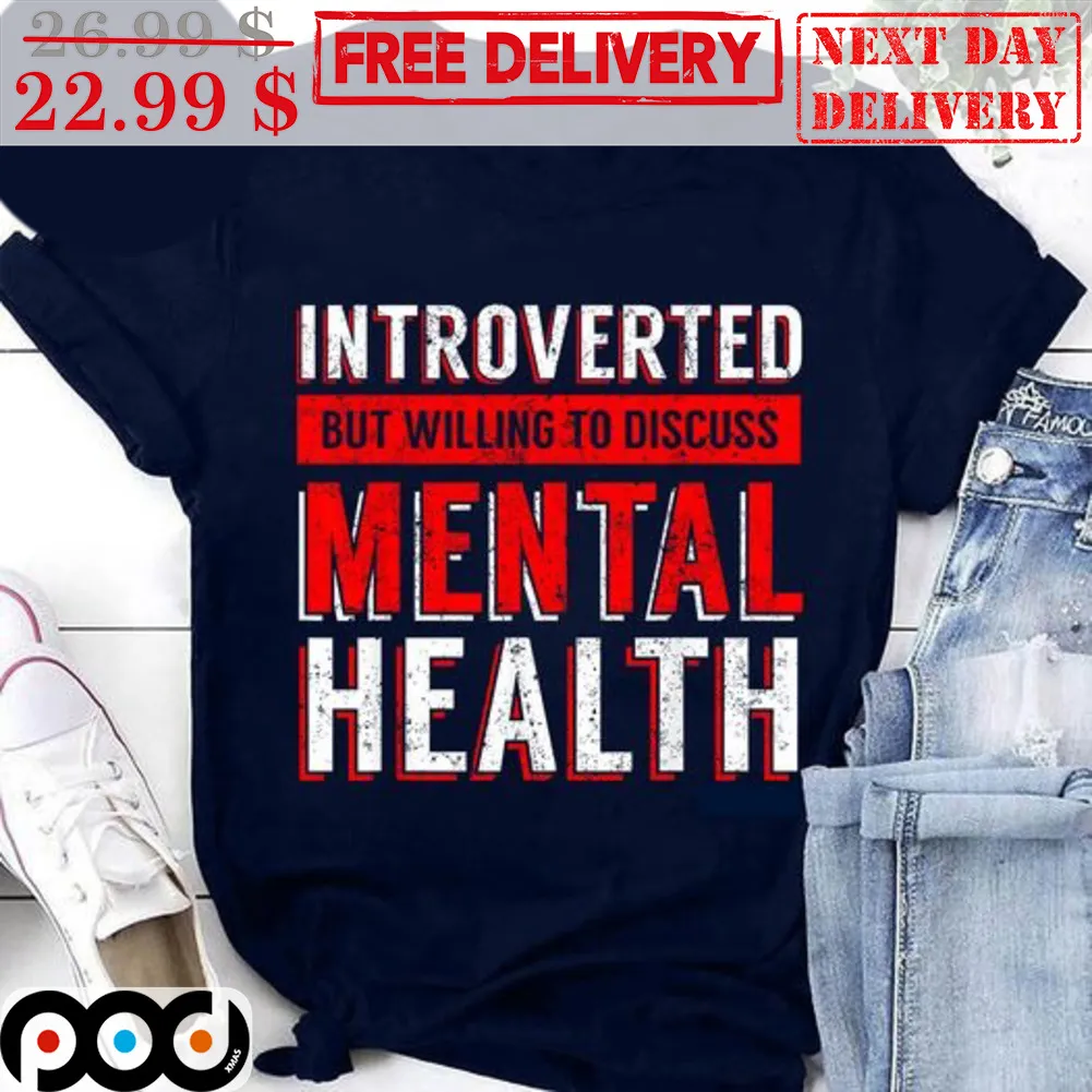 Introverted But Willing To Discuss Mental Health Shirt