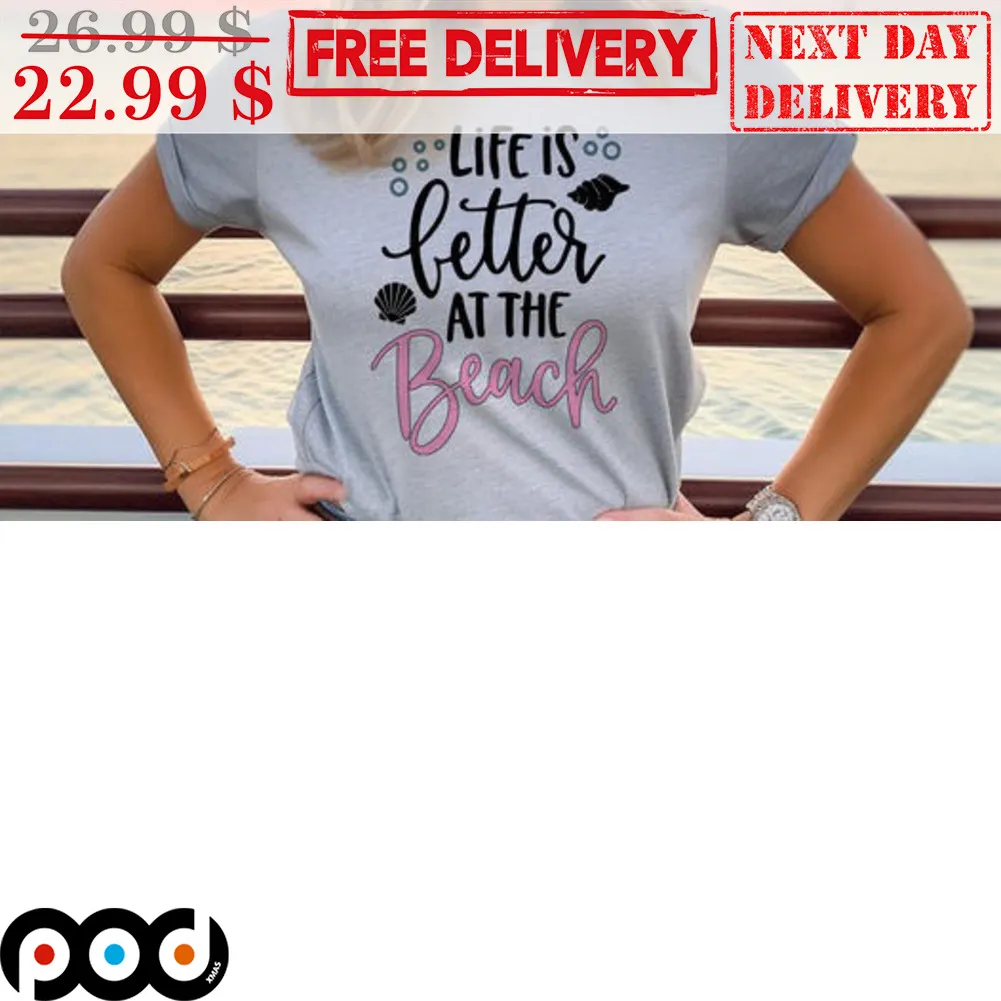 Life Is Better At The Beach Shirt