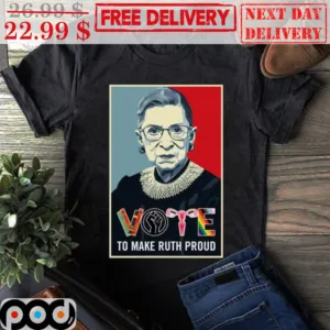 RBG Vote To Make Ruth Proud Shirt