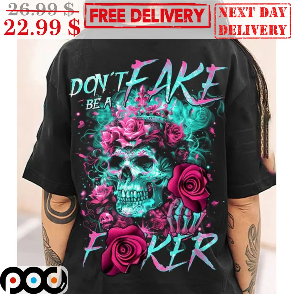 Skull Roses Don't Be A Fake Faker Shirt
