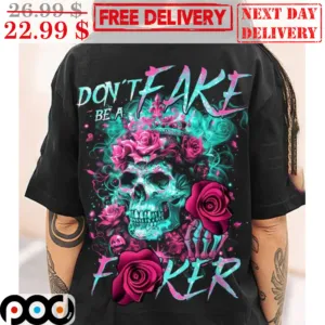 Skull Roses Don't Be A Fake Faker Shirt