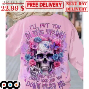Skull Roses I'll Put You In The Trunk And Help People Look For You Don't Test Me Shirt