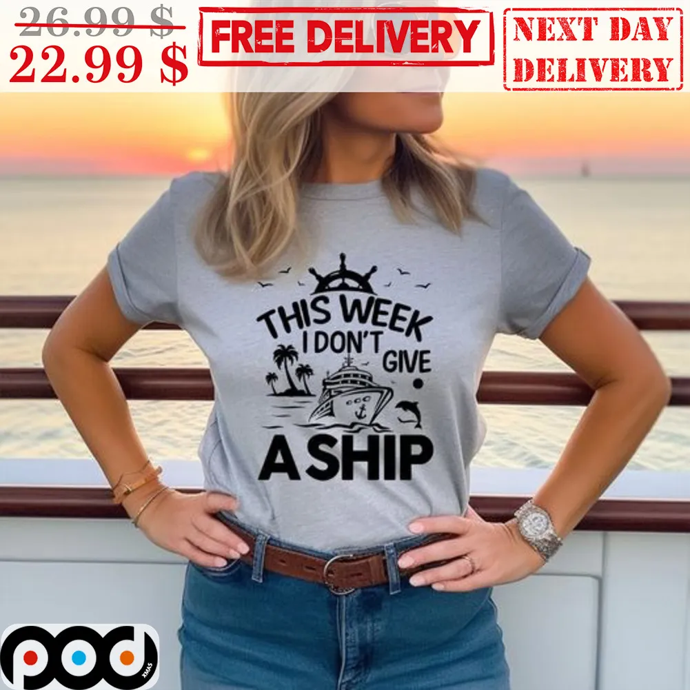 This Week I Don't Give A Ship Shirt