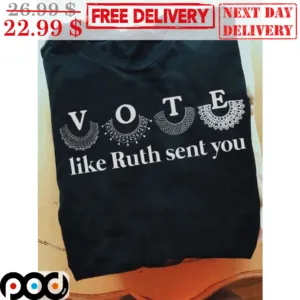 Vote Like Ruth Sent You Shirt