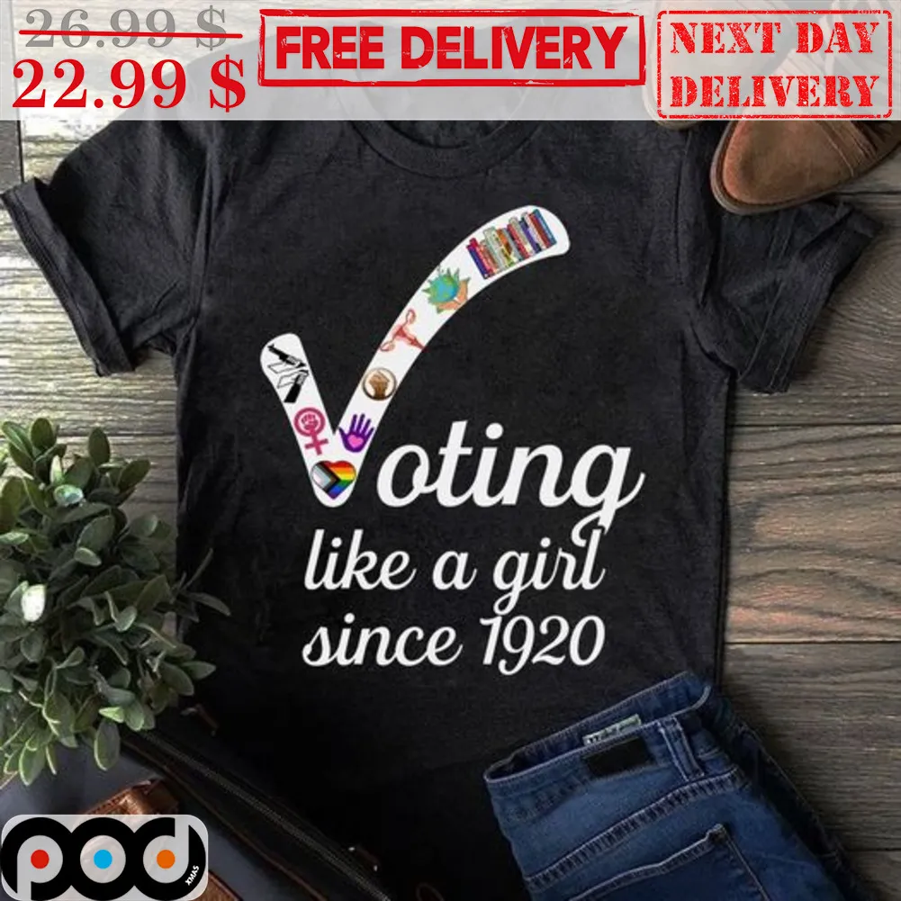 Voting Like A Girl Since 1920 Shirt