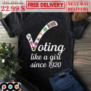 Voting Like A Girl Since 1920 Shirt