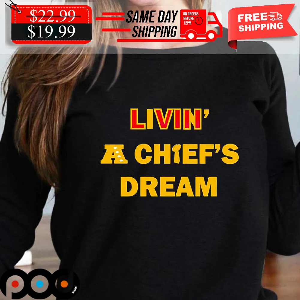 Living A Chiefs Dream Shirt