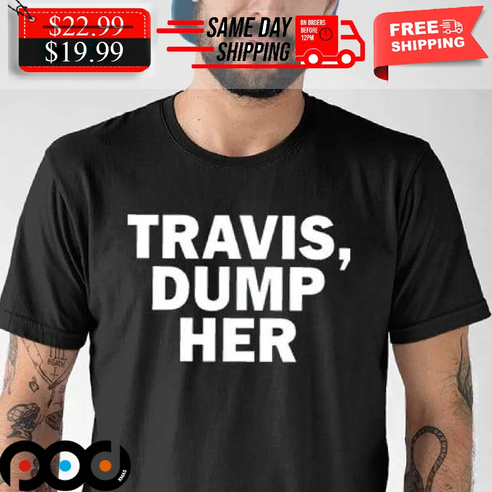 Travis Dump Her Shirt