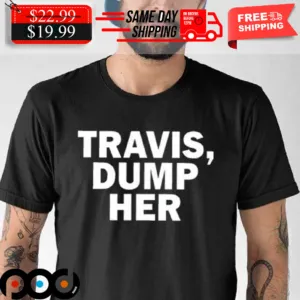 Travis Dump Her Shirt