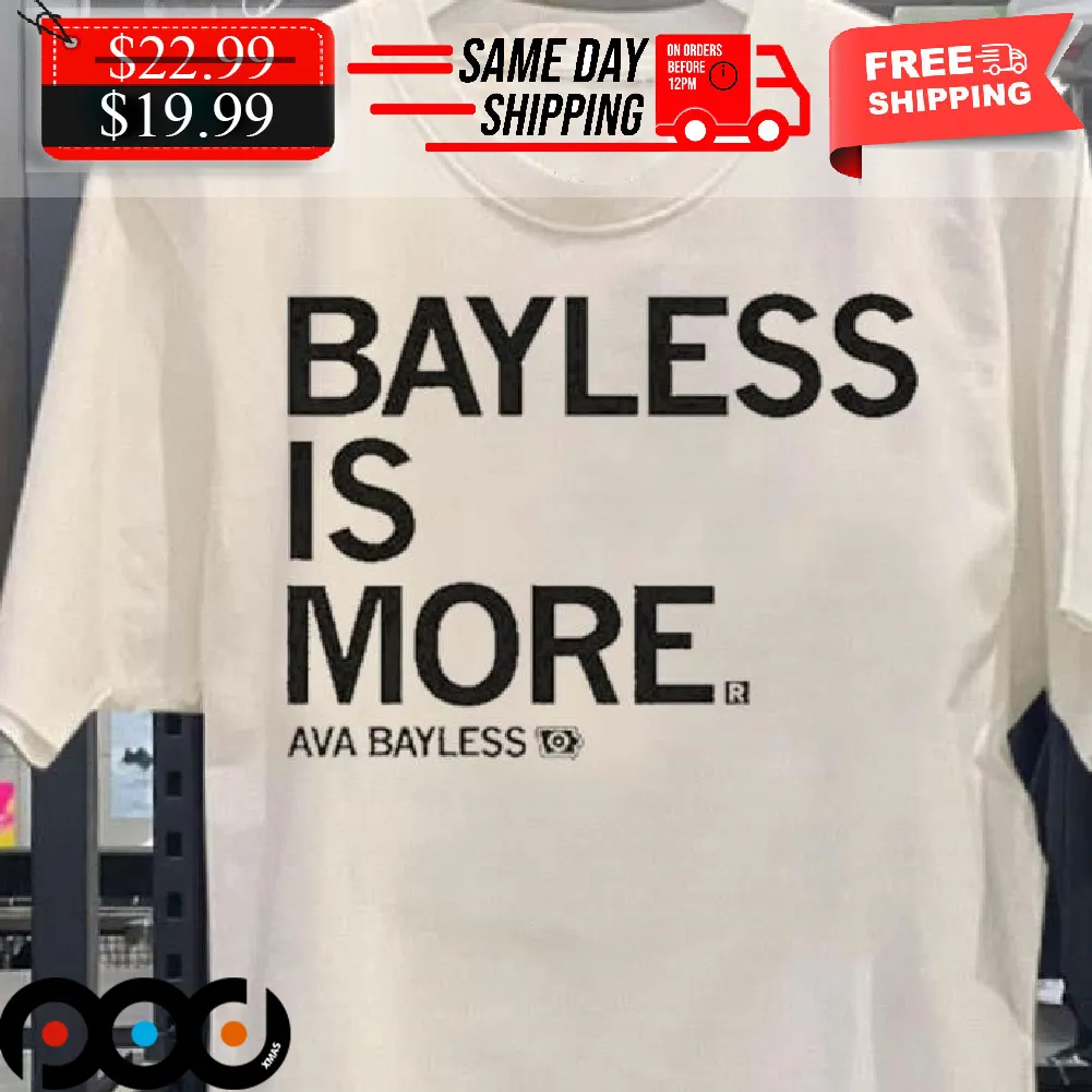 Bayless Is More Ava Bayless Shirt
